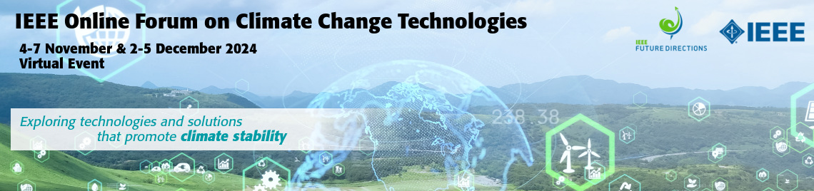 IEEE Online Forum on Climate Change Technologies, 4-7 November and 2-5 December 2024, Virtual Event. Exploring technologies and solutions that promote climate stability.